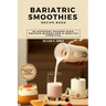 Bariatric Smoothies Recipe Book: 70 Nutrient-Packed High-Protein Blends for a Healthy Lifestyle.
