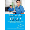 Practice the TEAS! Test of Essential Academic Skills Practice Test Questions