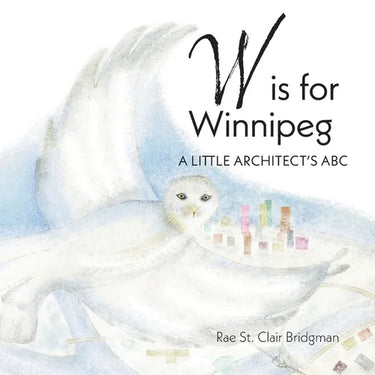 W is for Winnipeg: A Little Architect's ABC