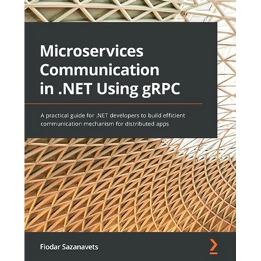 Microservices Communication in .NET Using gRPC: A practical guide for .NET developers to build efficient communication mechanism for distributed apps