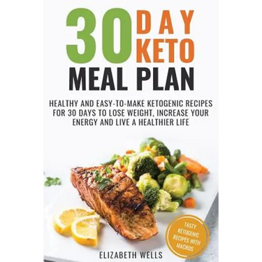 30 Day Keto Meal Plan: Healthy and Easy-To-Make Ketogenic Recipes for 30 Days to Lose Weight, Increase Your Energy and Live A Healthier Life