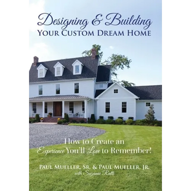 Designing & Building Your Custom Dream Home: How to Create an Experience You'll Love to Remember