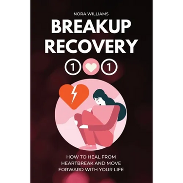 Breakup Recovery 101: How to Heal from Heartbreak and Move Forward with Your Life