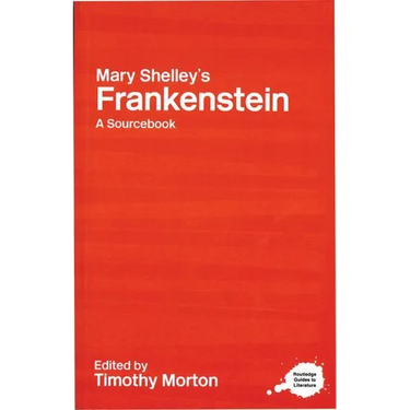 Mary Shelley's Frankenstein: A Routledge Study Guide and Sourcebook