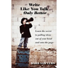 Write Like You Talk--Only Better: The Secret to Pulling Ideas Out of Your Head and Onto the Page