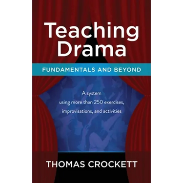 Teaching Drama: Fundamentals and Beyond: A System Using more than 250 Exercises, Improvisations and Activities