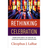 Rethinking Celebration: From Rhetoric to Praise in African American Preaching
