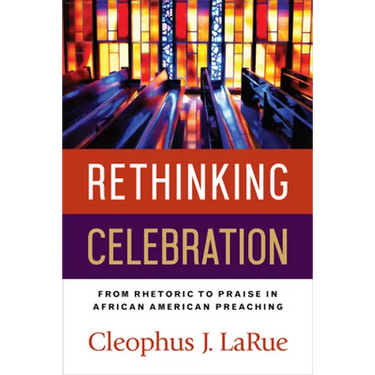 Rethinking Celebration: From Rhetoric to Praise in African American Preaching