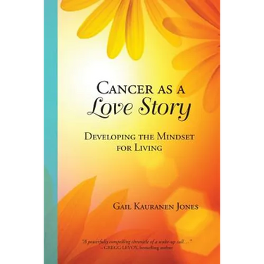 Cancer as a Love Story: Developing the Mindset for Living