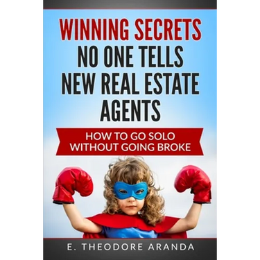 Winning Secrets No One Tells New Real Estate Agents: How To Go Solo without Going Broke