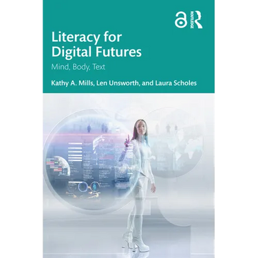 Literacy for Digital Futures: Mind, Body, Text