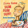 Llama Llama Yum Yum Yum!: A Scratch-And-Sniff Book