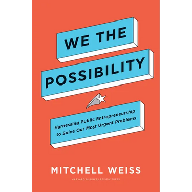 We the Possibility: Harnessing Public Entrepreneurship to Solve Our Most Urgent Problems