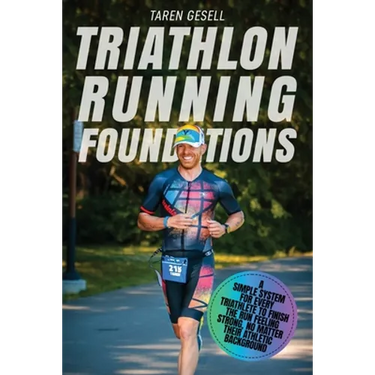 Triathlon Running Foundations: A Simple System for Every Triathlete to Finish the Run Feeling Strong, No Matter Their Athletic Background