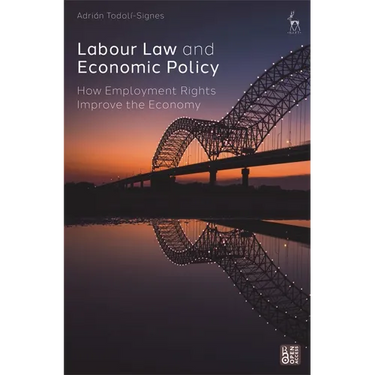 Labour Law and Economic Policy: How Employment Rights Improve the Economy