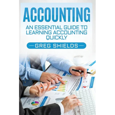 Accounting: An Essential Guide to Learning Accounting Quickly