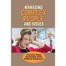 Managing Complex People And Issues: Practical Ways Of Dealing With Difficult Employees: How To Manage A Toxic Employee