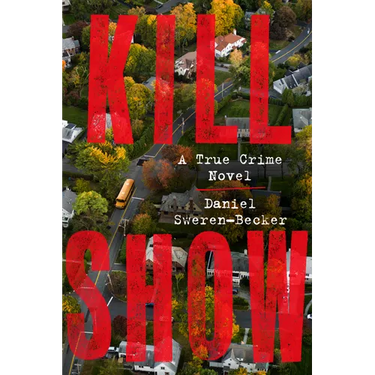 Kill Show: A True Crime Novel