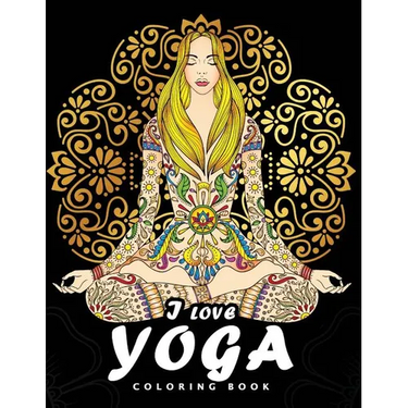 I love Yoga Coloring book: Peacefulness and Mindfulness Unique Coloring Book Easy, Fun, Beautiful Coloring Pages for Adults and Grown-up