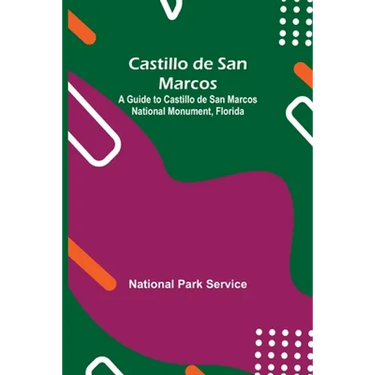 Castillo De San Marcos; A Guide To Castillo De San Marcos National Monument, Florida
