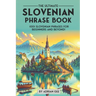 The Ultimate Slovenian Phrase Book: 1001 Slovenian Phrases for Beginners and Beyond!