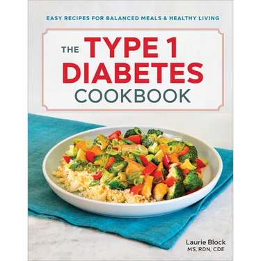 The Type 1 Diabetes Cookbook: Easy Recipes for Balanced Meals and Healthy Living