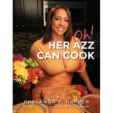 Oh! Her Azz Can Cook: Recipes That I Picked Up Along My Life Journey