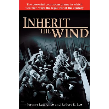 Inherit the Wind: The Powerful Courtroom Drama in Which Two Men Wage the Legal War of the Century