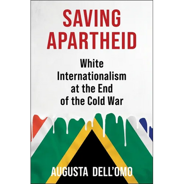Saving Apartheid: White Internationalism at the End of the Cold War