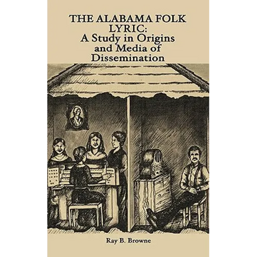 The Alabama Folk Lyric: A Study in Origins and Media of Dissemination