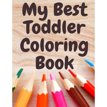 My Best Toddler Coloring Book: Fun Children's Activity Coloring animals and letters Books for Toddlers and Kids Ages 2, 3, 4 & 5 for Kindergarten & Pr