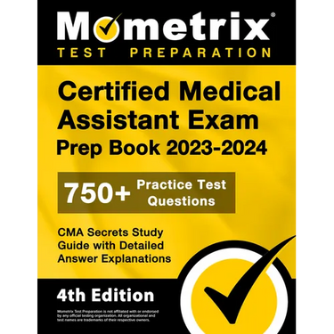 Certified Medical Assistant Exam Prep Book 2023-2024 - 750+ Practice Test Questions, CMA Secrets Study Guide with Detailed Answer Explanations: [4th E