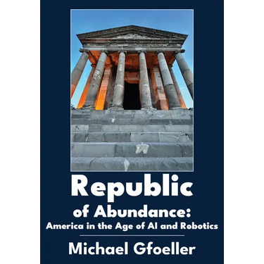 Republic of Abundance: America in the Age of AI and Robotics