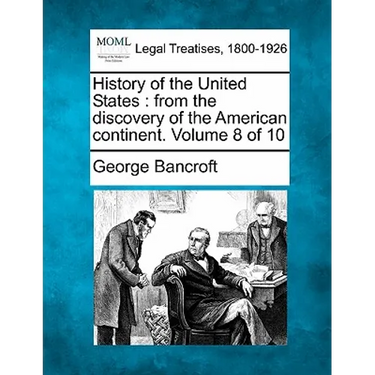 History of the United States: From the Discovery of the American Continent. Volume 8 of 10