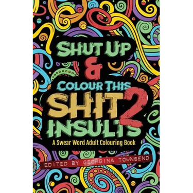 Shut Up & Colour This Shit 2: INSULTS: A TRAVEL-Size Swear Word Adult Colouring Book