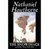 The Snow-Image and Other Twice-Told Tales by Nathaniel Hawthorne, Fiction, Classics, Historical