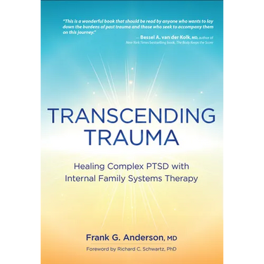 Transcending Trauma: Healing Complex Ptsd with Internal Family Systems