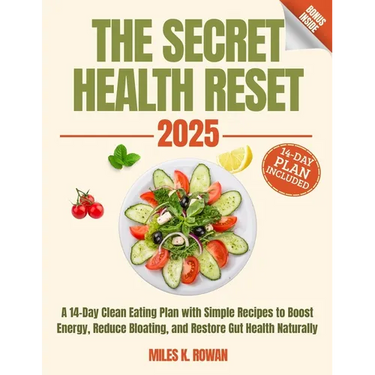 The Secret Health Reset Book: A 14-Day Clean Eating Plan with Simple Recipes to Boost Energy, Reduce Bloating, and Restore Gut Health Naturally