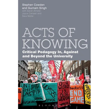 Acts of Knowing: Critical Pedagogy In, Against and Beyond the University
