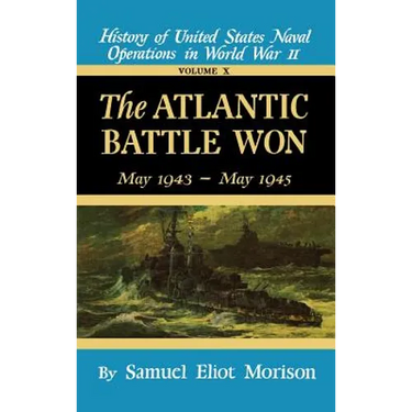 The Atlantic Battle Won: Volume 10 May 1943 - May 1945
