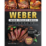The Comprehensive Weber Wood Pellet Grill Cookbook: 1000-Day Tasty And Delicious Wood Pellet Grill Recipes For Beginners