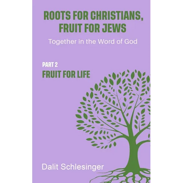 Roots for Christians, Fruit for Jews Part 2 Fruit for Life