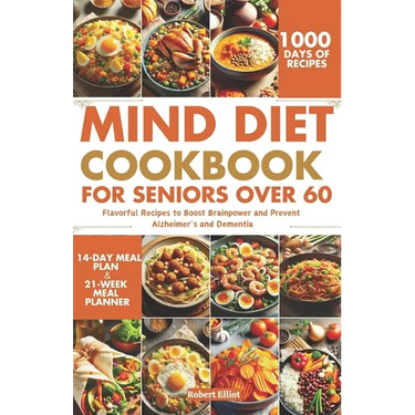 MIND Diet Cookbook for Seniors over 60: Flavorful Recipes to Boost Brainpower and Prevent Alzheimer's and Dementia