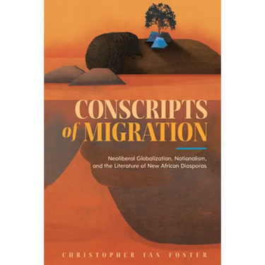 Conscripts of Migration: Neoliberal Globalization, Nationalism, and the Literature of New African Diasporas