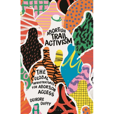 Abortion Trail Activism: The Global Infrastructures for Abortion Access