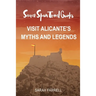 Secret Spain Travel Guide: Visit Alicante's Myths & Legends