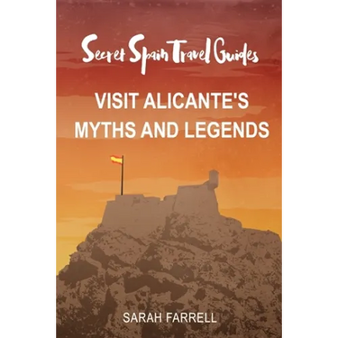 Secret Spain Travel Guide: Visit Alicante's Myths & Legends