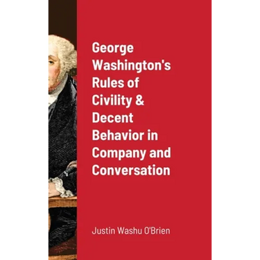 George Washington's Rules of Civility & Decent Behavior in Company and Conversation