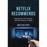Netflix Recommends: Algorithms, Film Choice, and the History of Taste