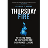 Thursday Fire: Fifty-Two Weeks of Inspiration for Disciplined Leaders (Volume 1)